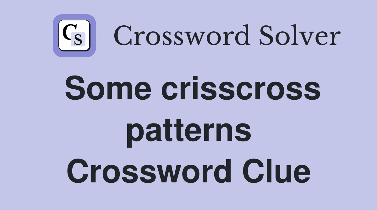 Some crisscross patterns Crossword Clue