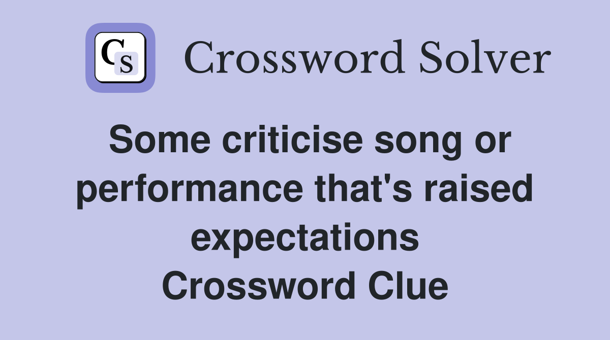 Some criticise song or performance that's raised expectations Crossword Clue