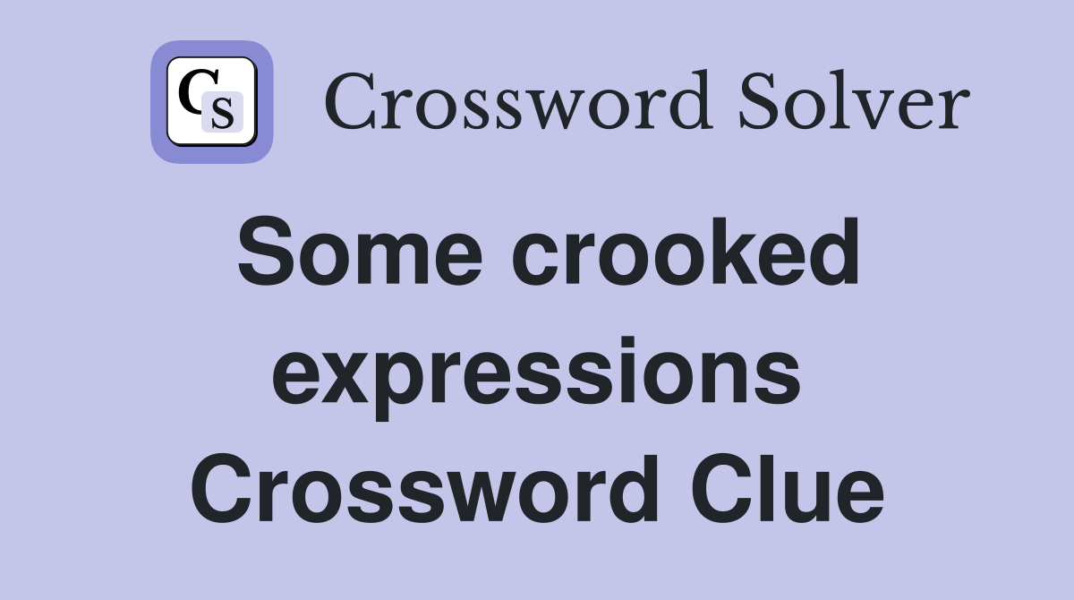 Some crooked expressions Crossword Clue
