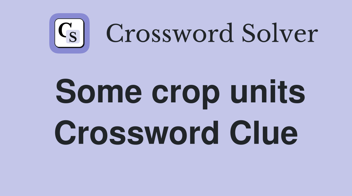 Some crop units Crossword Clue