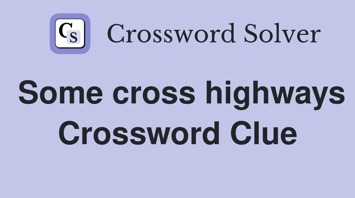 Some cross highways Crossword Clue