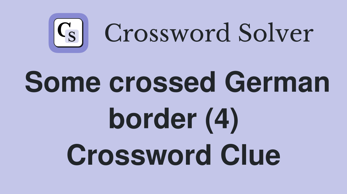 Some crossed German border (4) Crossword Clue