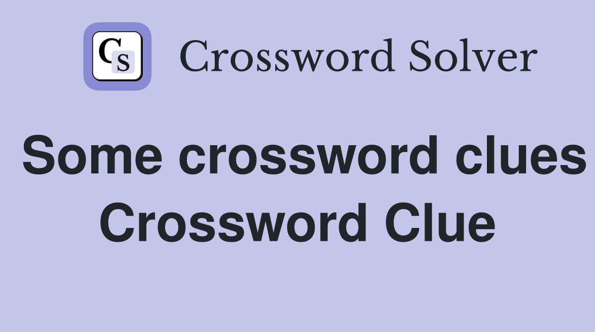 Some crossword clues Crossword Clue