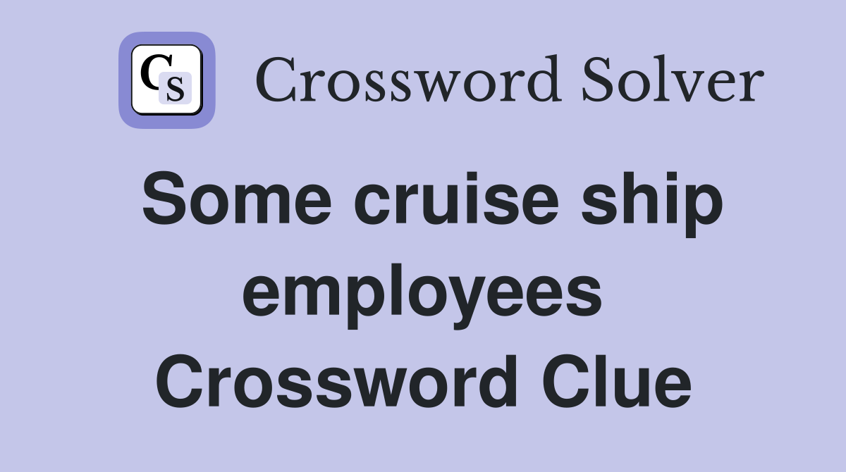 Some cruise ship employees Crossword Clue