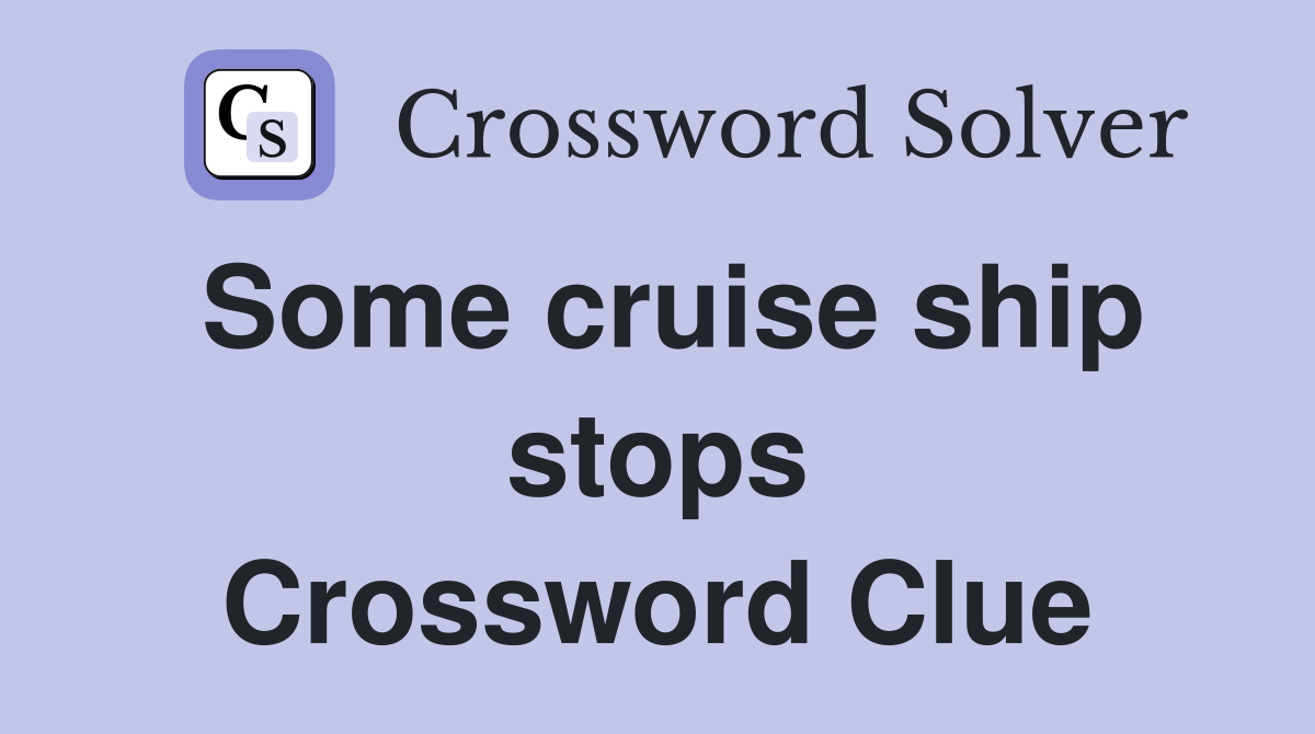 Some cruise ship stops Crossword Clue