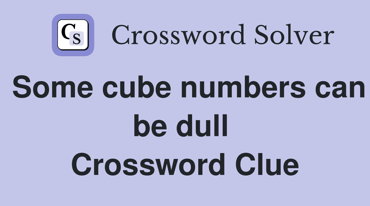 Some cube numbers can be dull  Crossword Clue