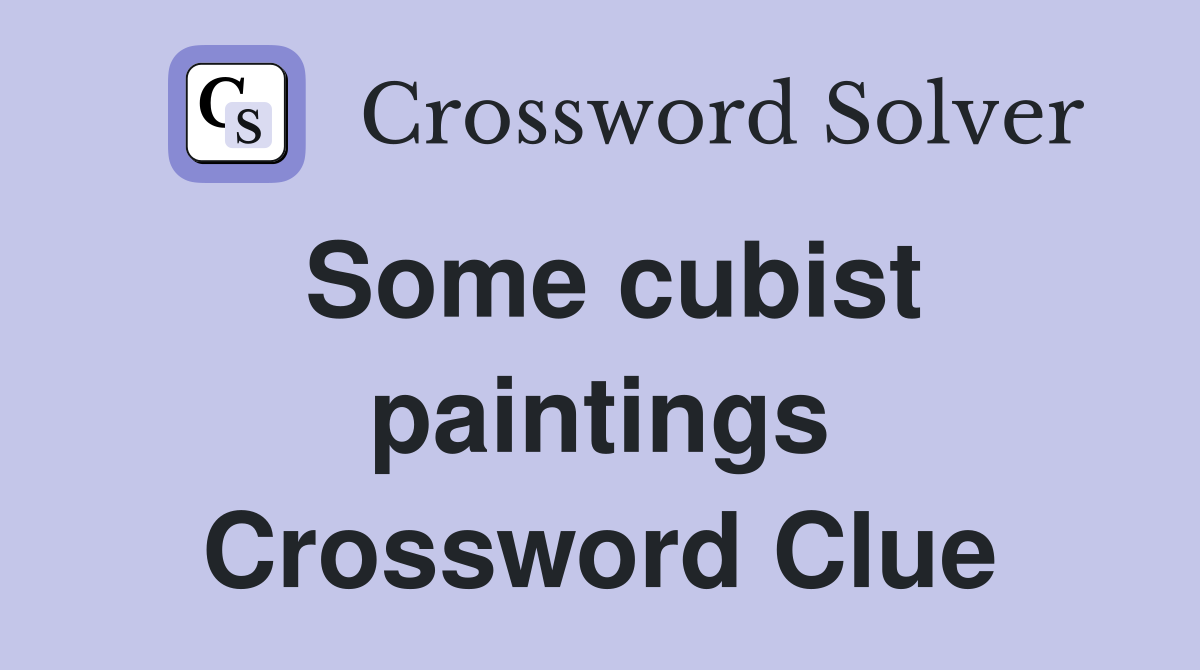 Some cubist paintings Crossword Clue