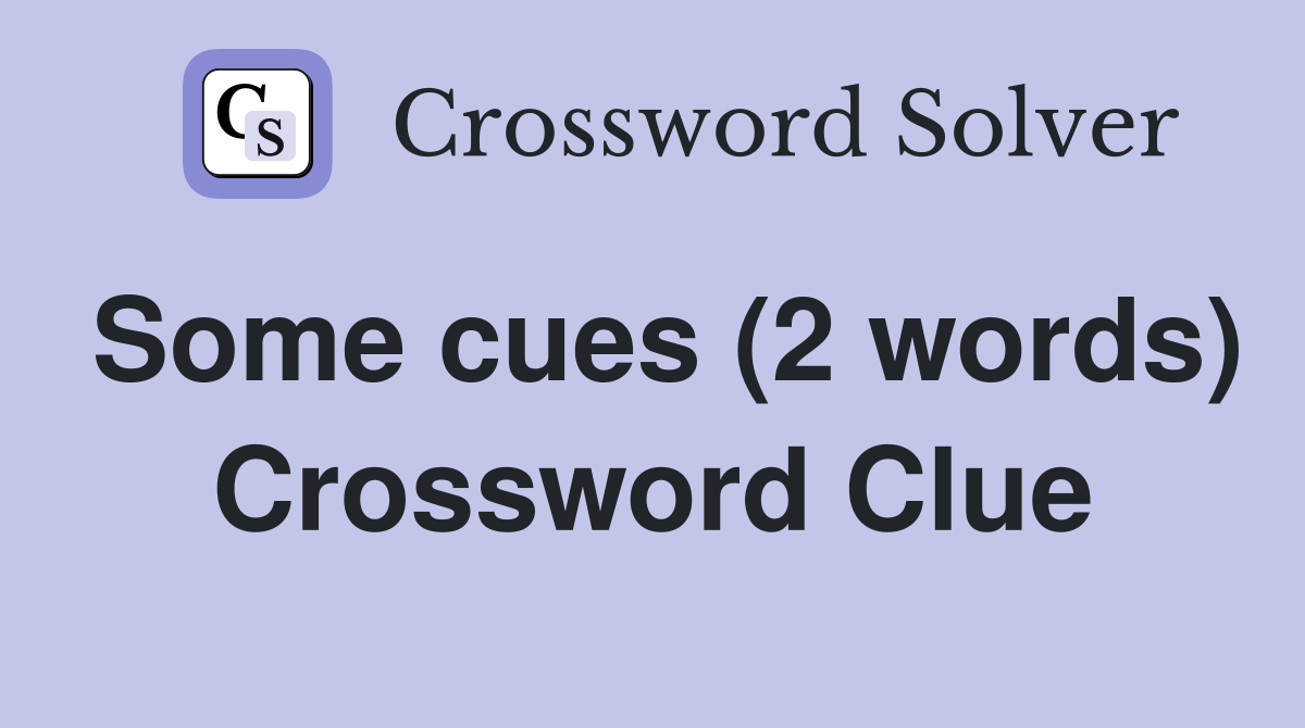 Some cues (2 words) Crossword Clue