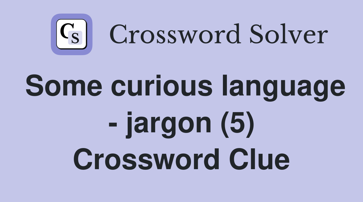 Some curious language - jargon (5) Crossword Clue