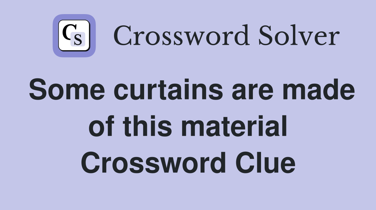 Some curtains are made of this material Crossword Clue