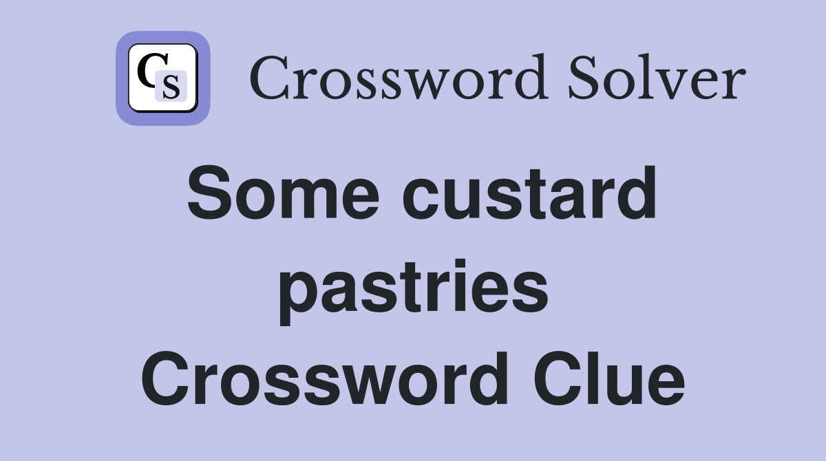 Some custard pastries Crossword Clue