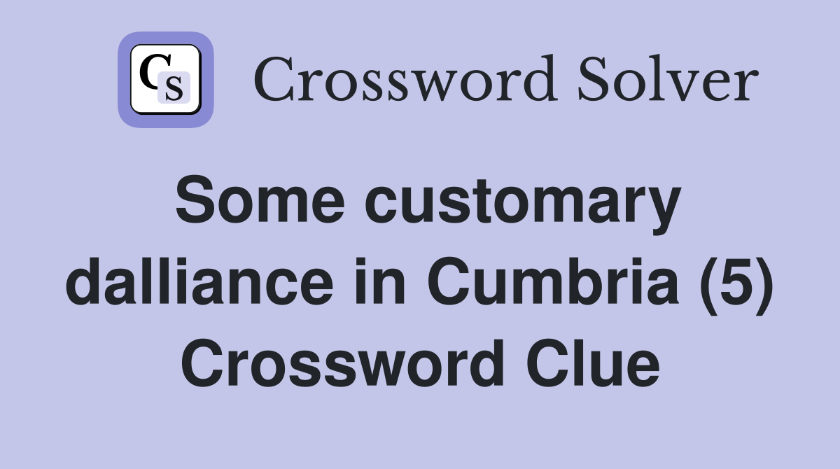 Some customary dalliance in Cumbria (5) Crossword Clue