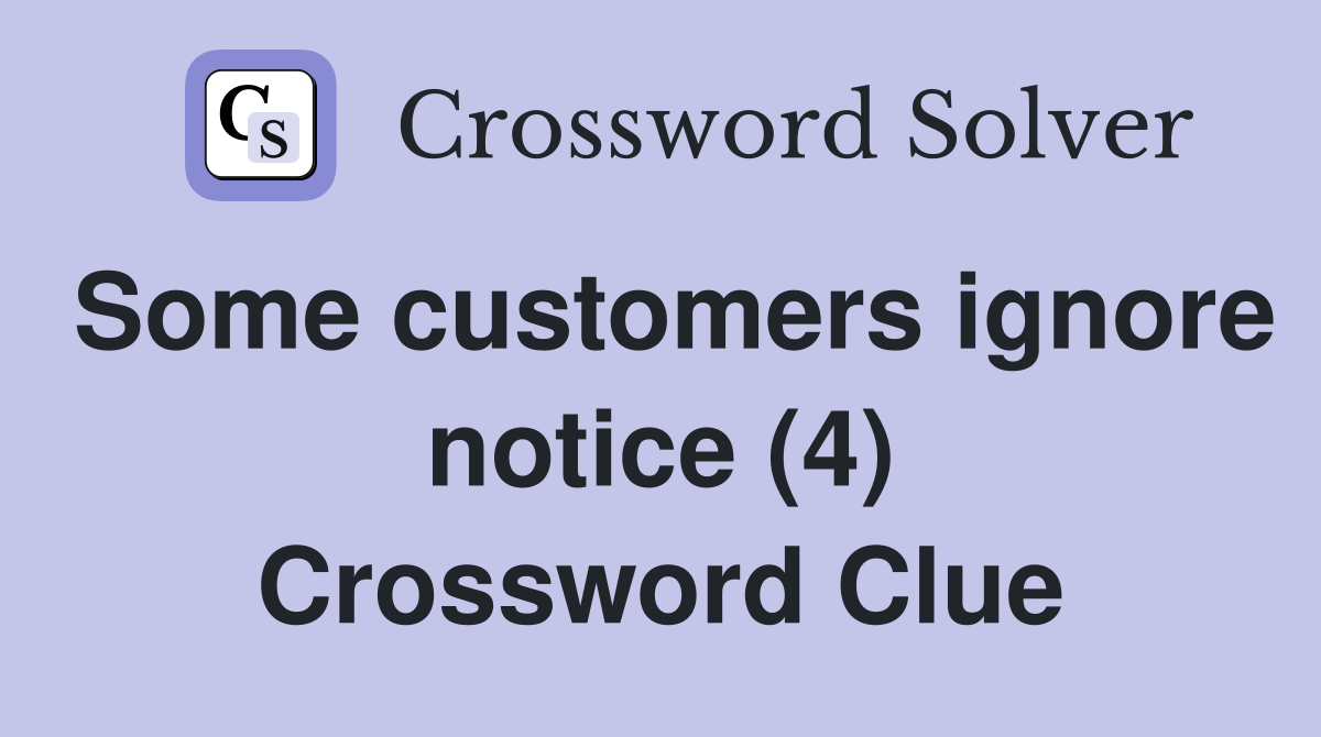Some customers ignore notice (4) Crossword Clue