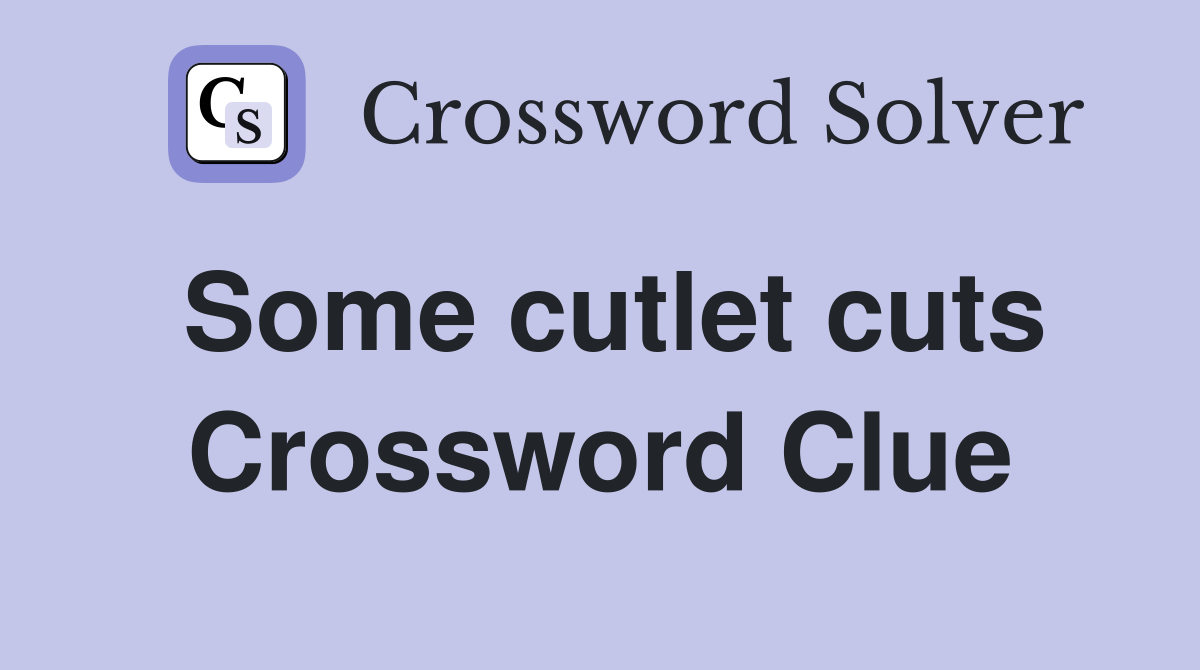 Some cutlet cuts Crossword Clue