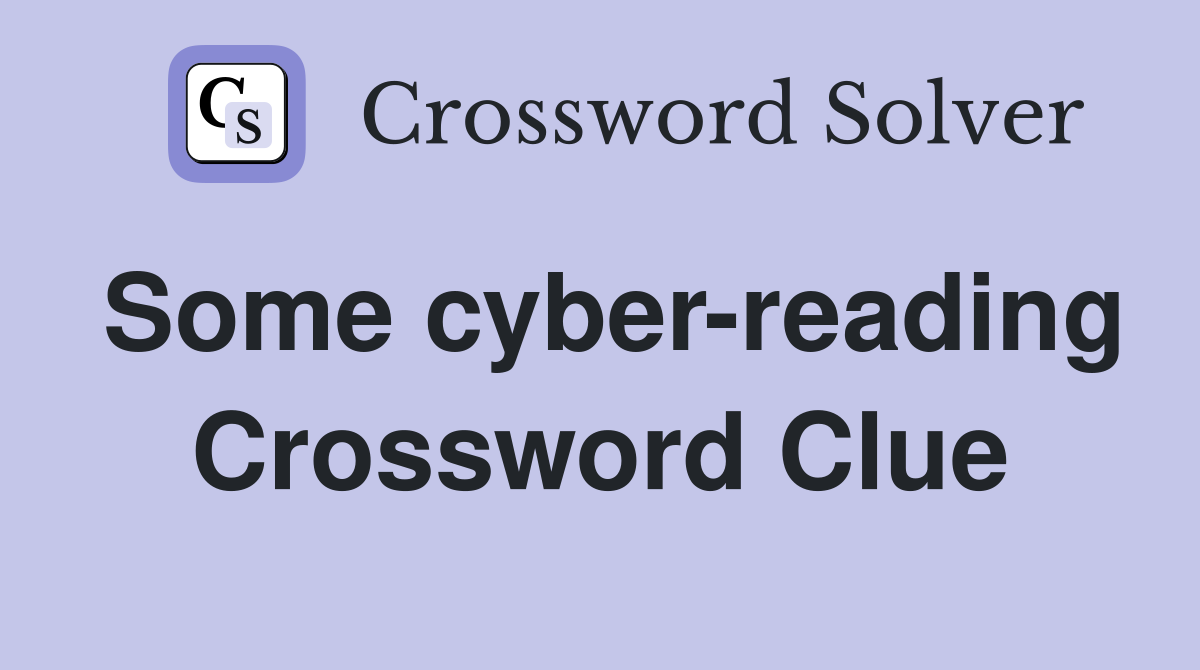 Some cyber-reading Crossword Clue