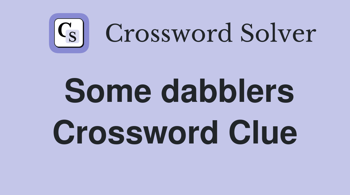 Some dabblers Crossword Clue