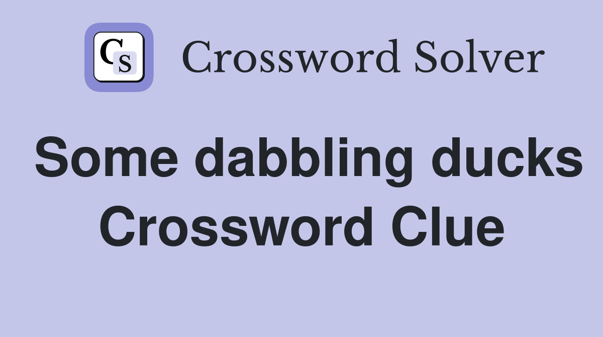 Some dabbling ducks Crossword Clue