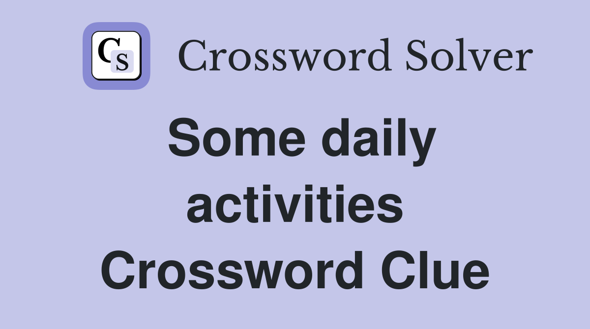 Some daily activities Crossword Clue