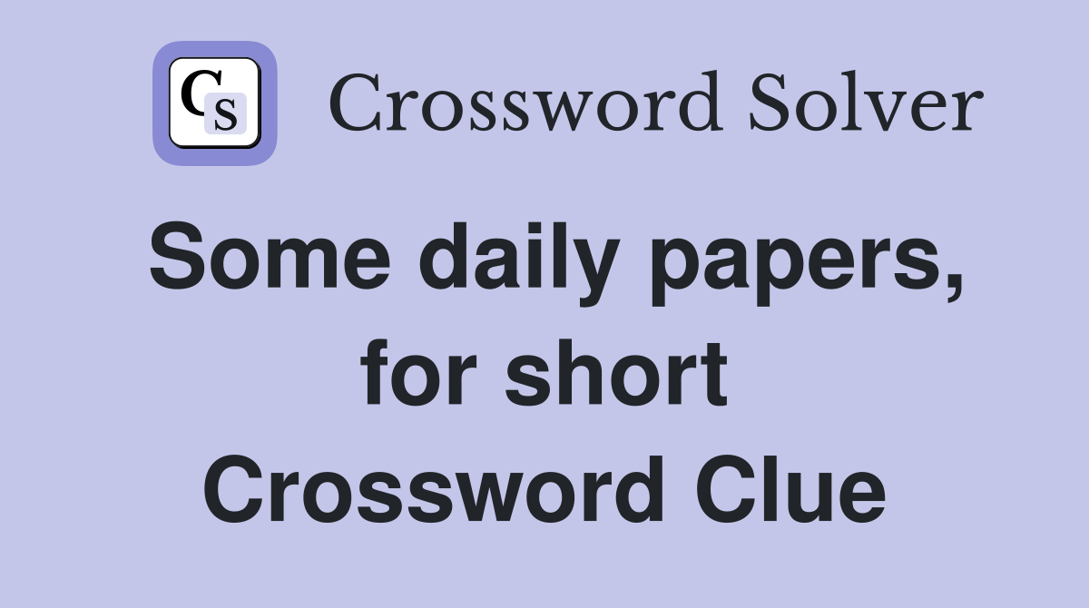 Some daily papers, for short Crossword Clue