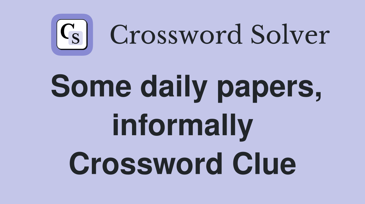 Some daily papers, informally Crossword Clue
