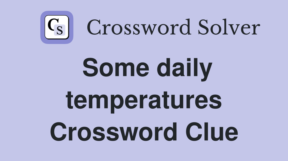 Some daily temperatures Crossword Clue
