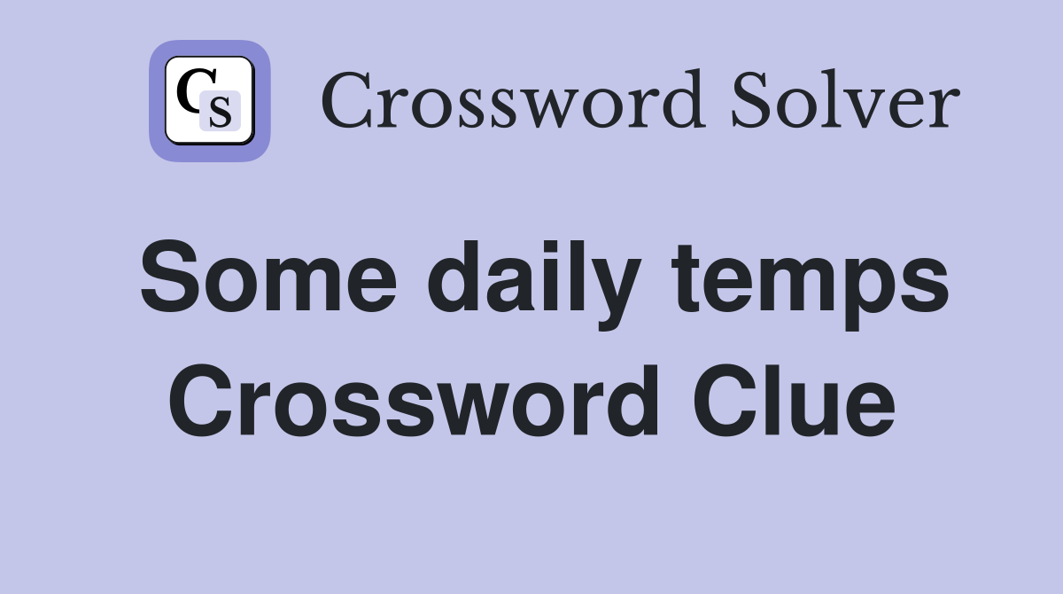 Some daily temps Crossword Clue