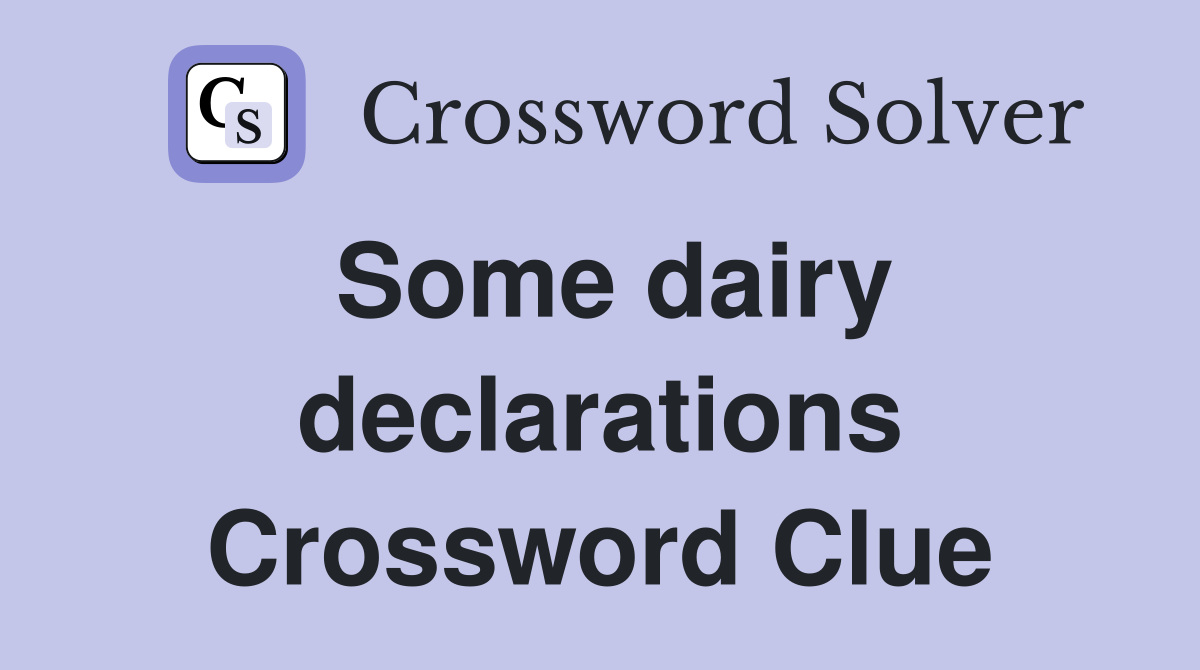 Some dairy declarations Crossword Clue