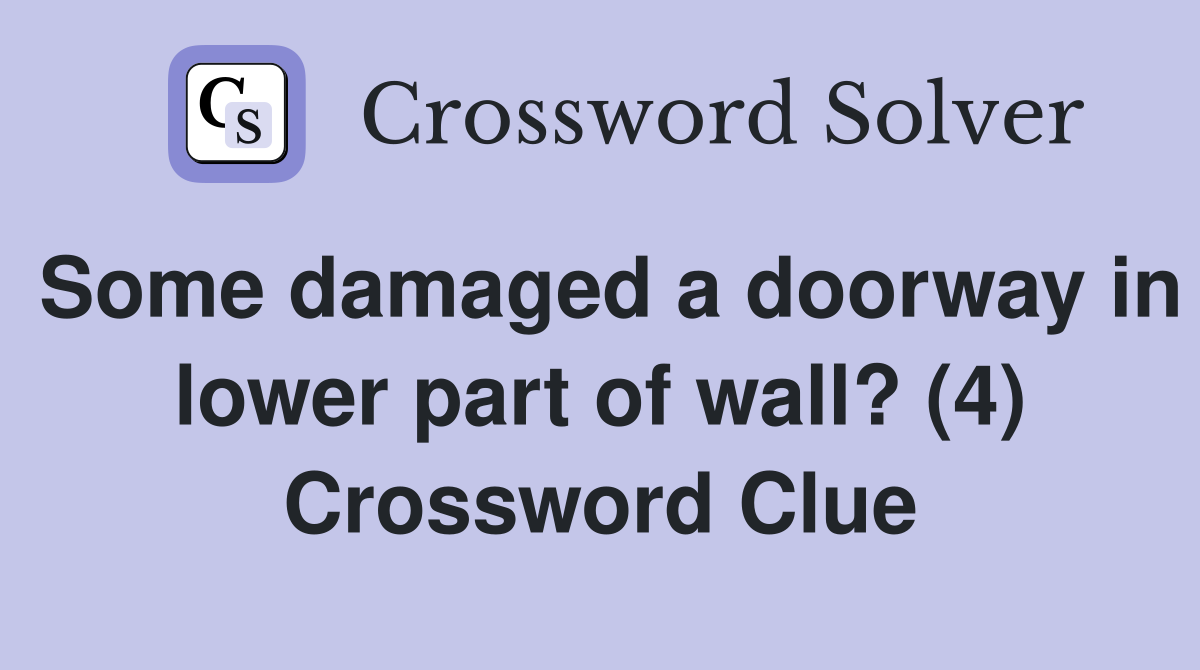 Some damaged a doorway in lower part of wall? (4) Crossword Clue