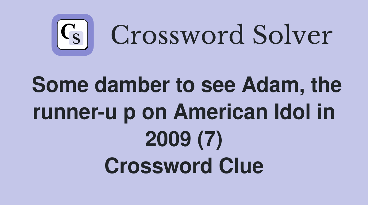 Some damber to see Adam, the runner-u p on American Idol in 2009 (7) Crossword Clue