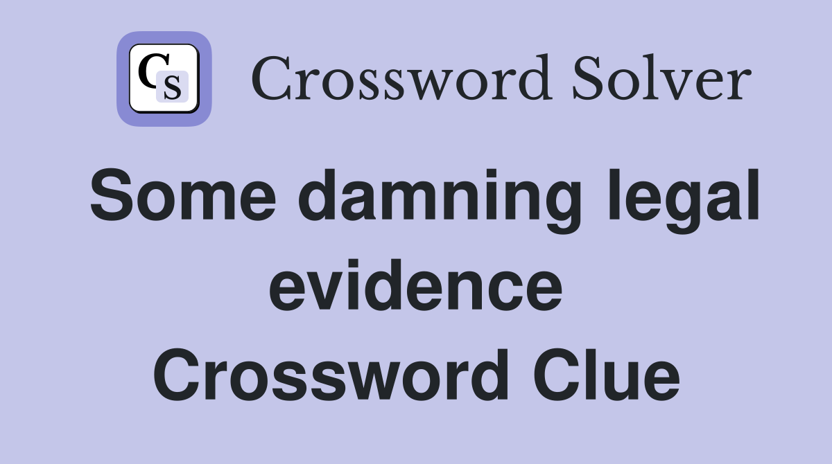 Some damning legal evidence Crossword Clue