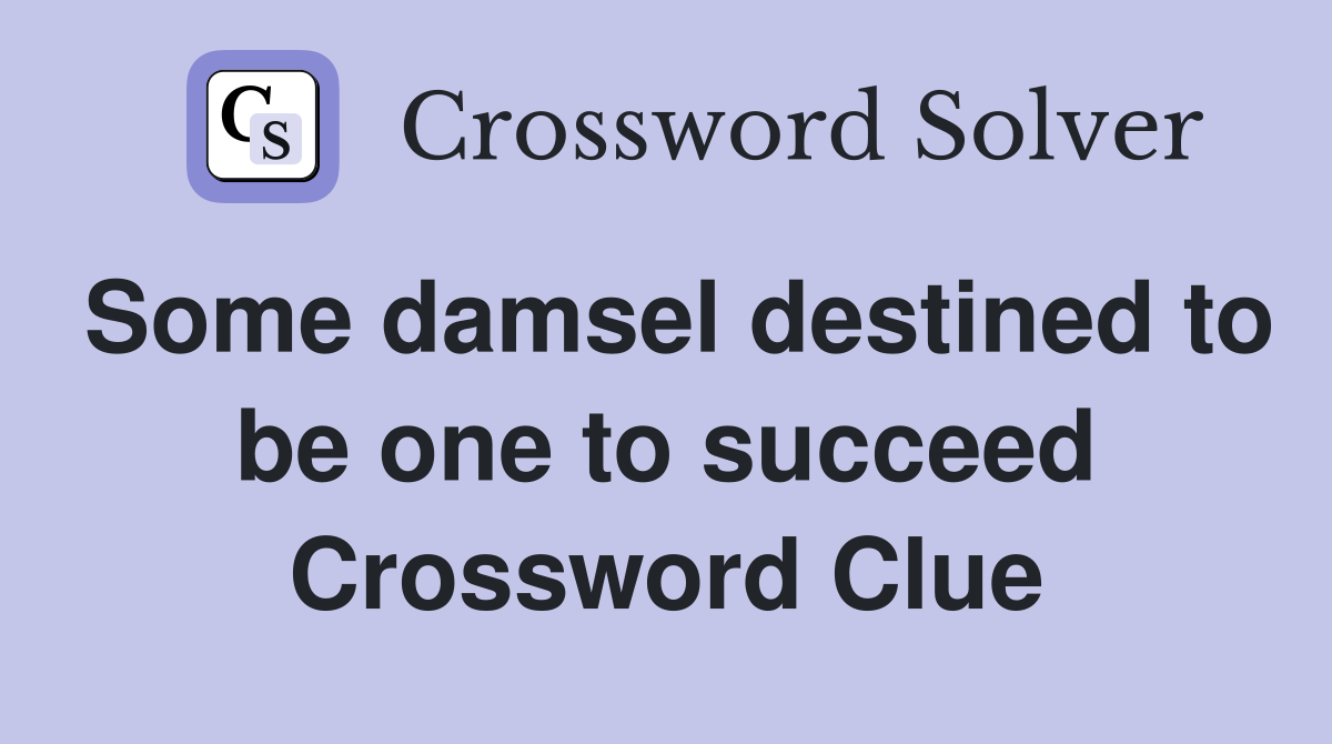 Some damsel destined to be one to succeed Crossword Clue