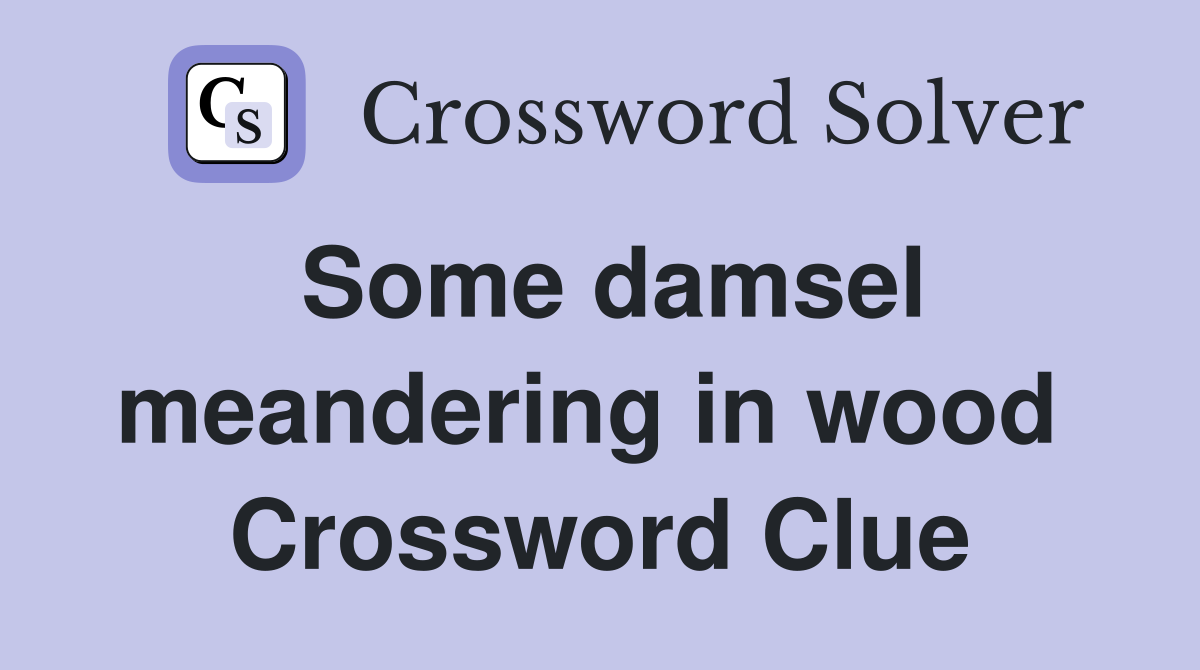 Some damsel meandering in wood  Crossword Clue