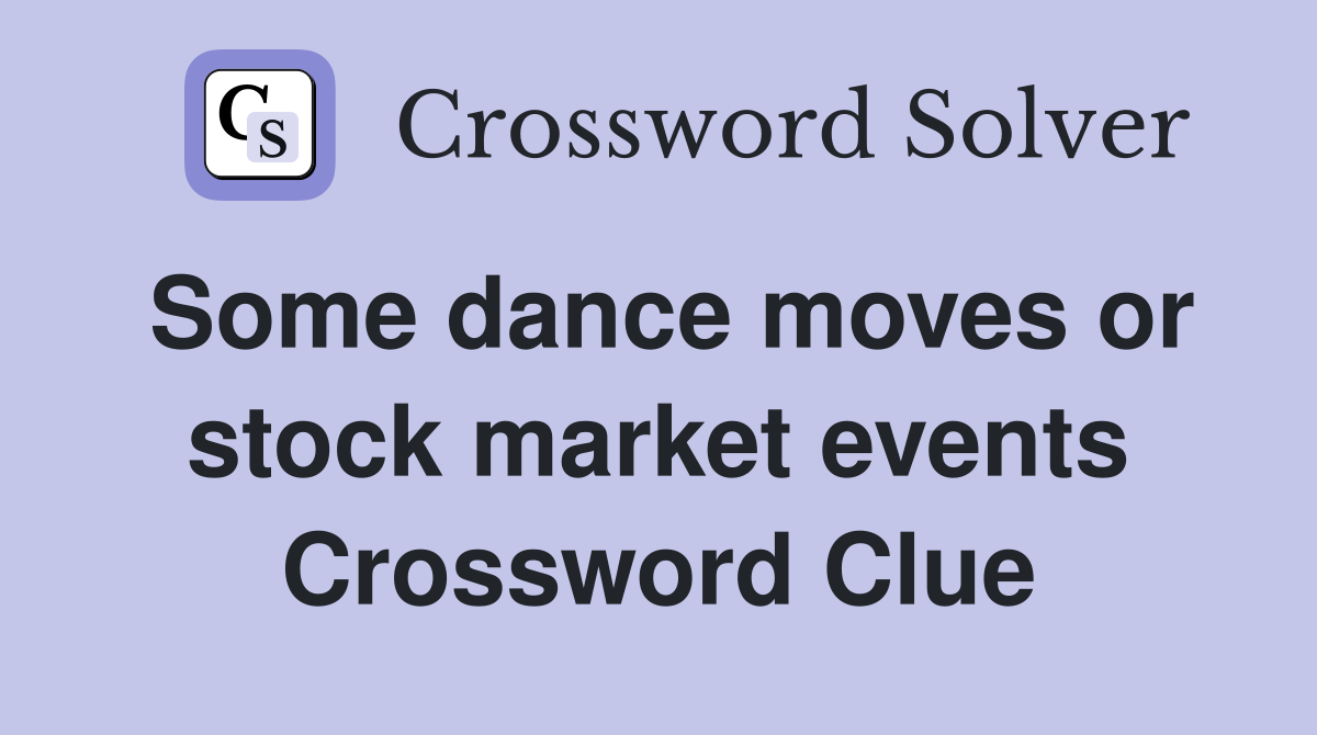 Some dance moves or stock market events Crossword Clue