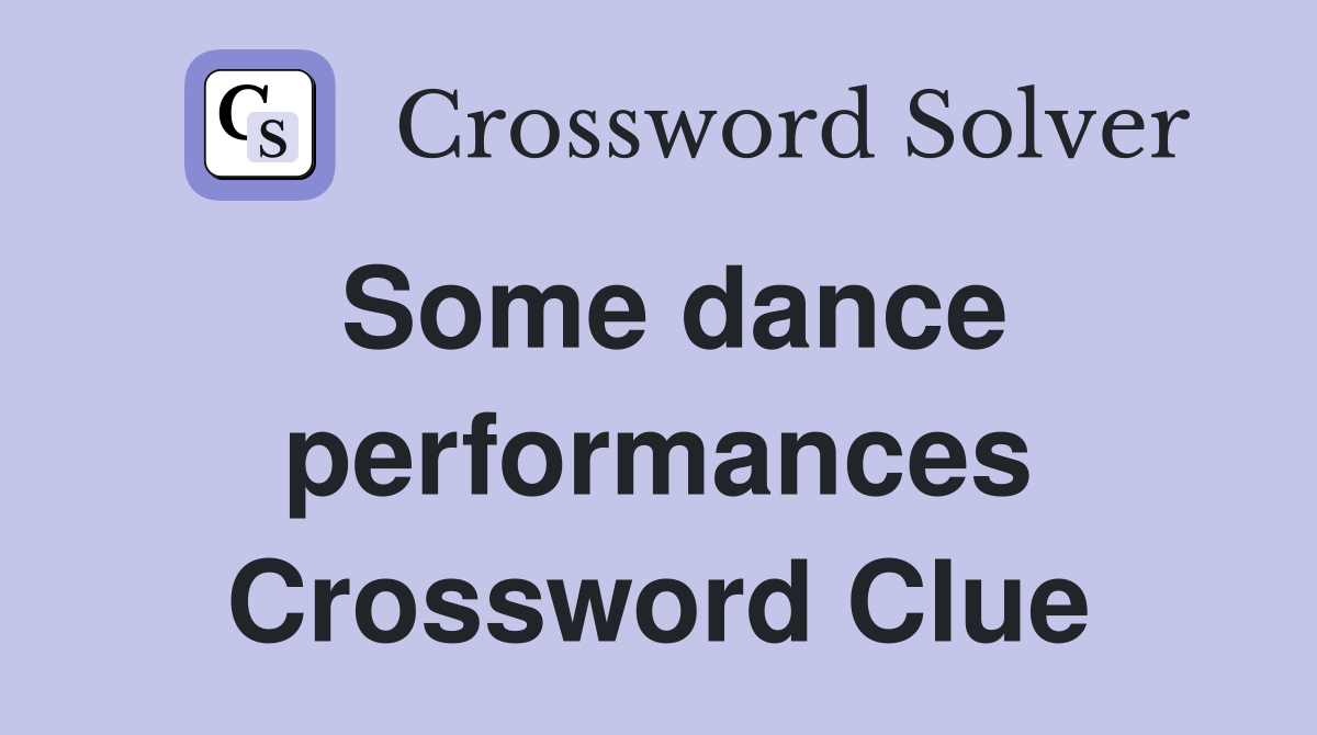 Some dance performances Crossword Clue