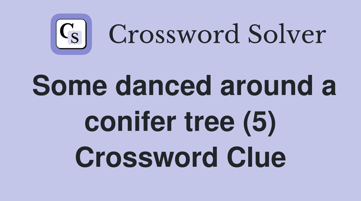 Some danced around a conifer tree (5) Crossword Clue
