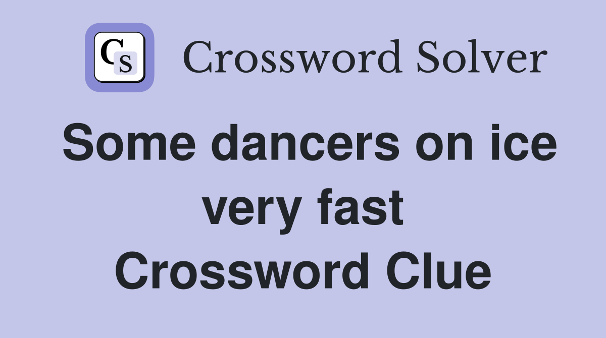 Some dancers on ice very fast Crossword Clue