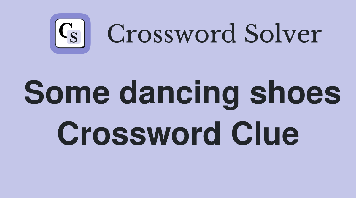 Some dancing shoes Crossword Clue