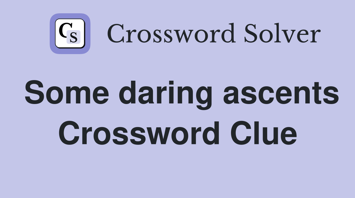 Some daring ascents Crossword Clue