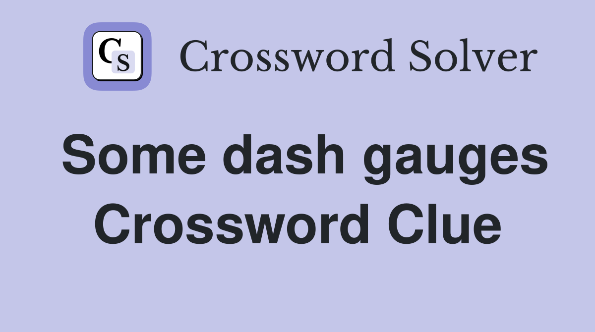 Some dash gauges Crossword Clue