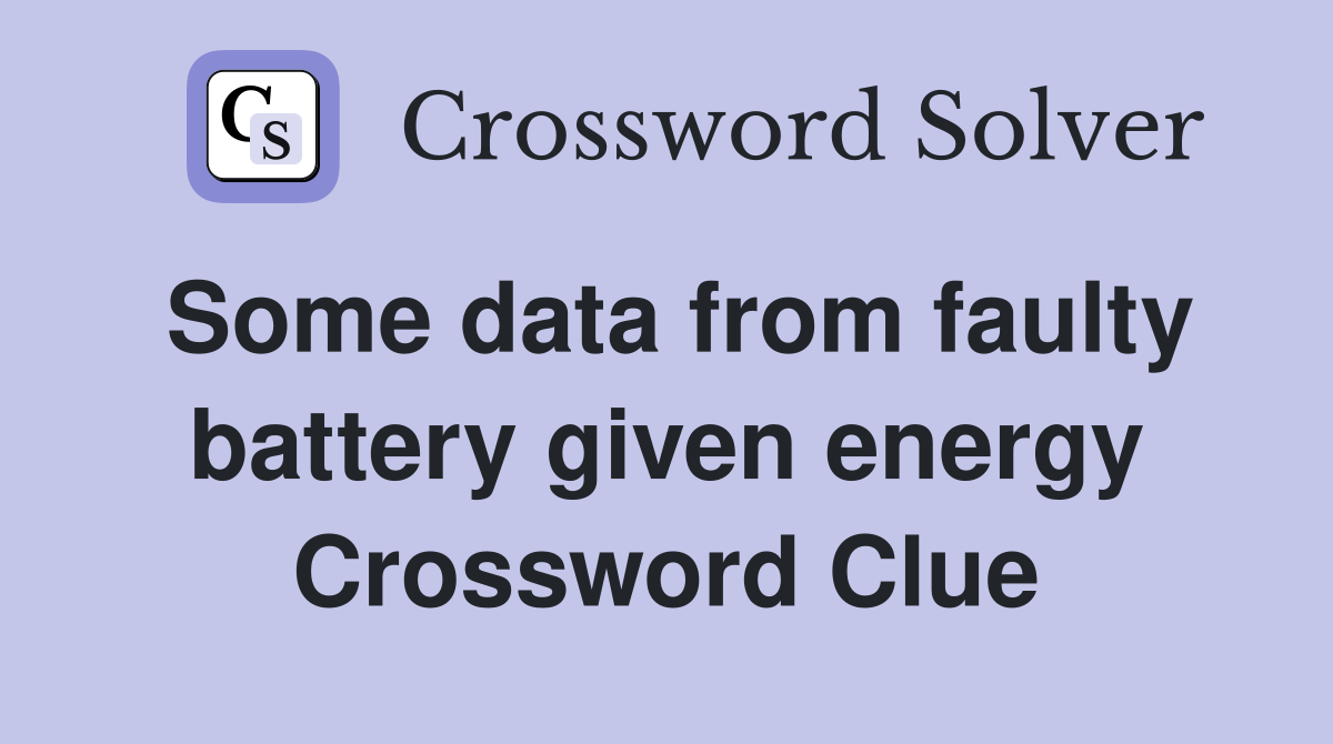 Some data from faulty battery given energy Crossword Clue
