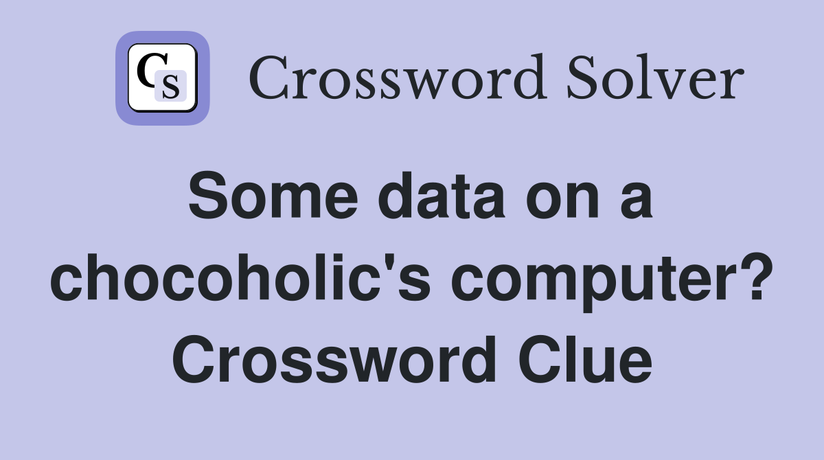 Some data on a chocoholic's computer? Crossword Clue