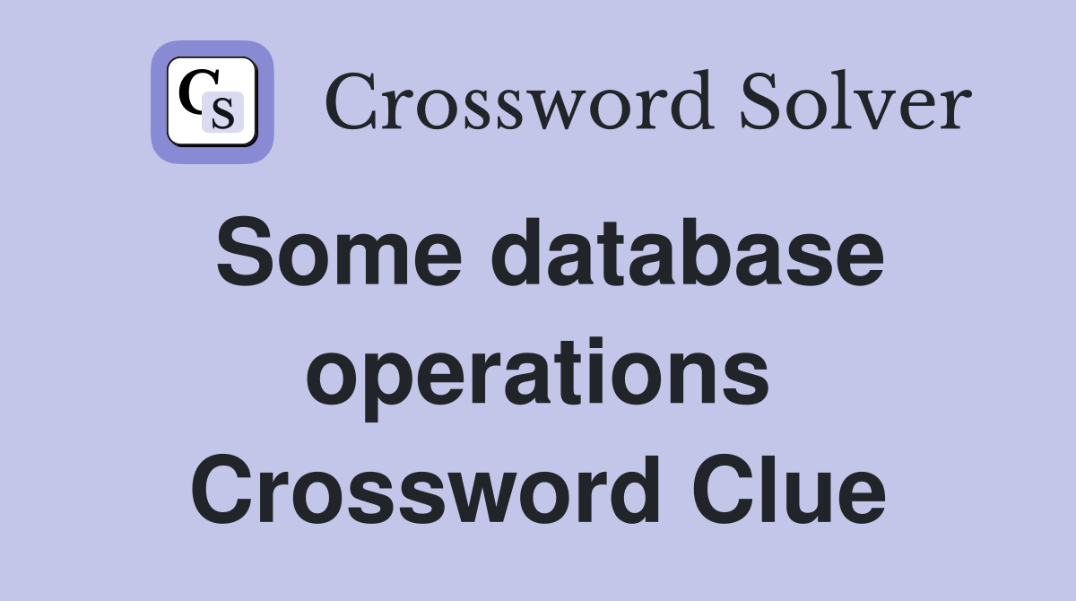 Some database operations Crossword Clue