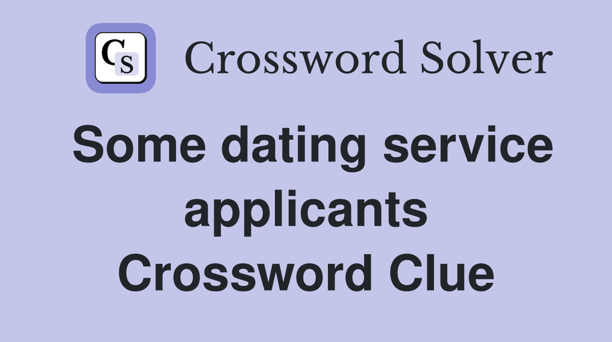 Some dating service applicants Crossword Clue
