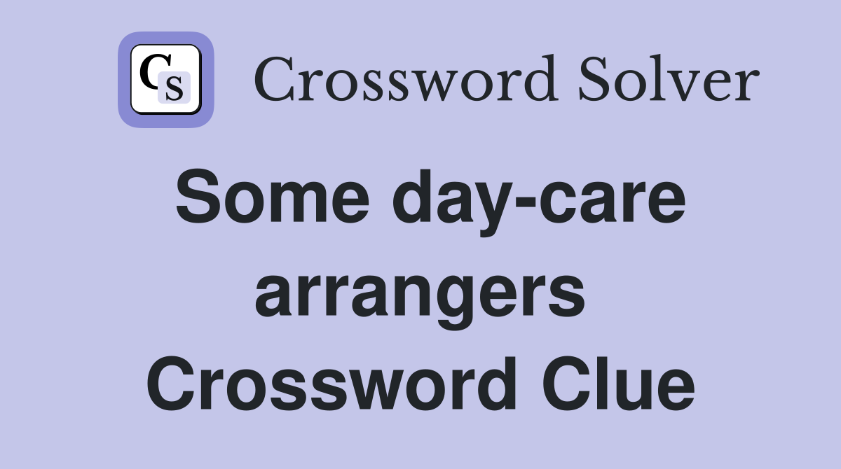 Some day-care arrangers Crossword Clue