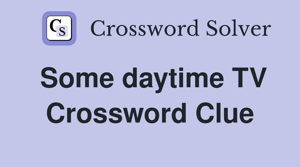 Some daytime TV Crossword Clue