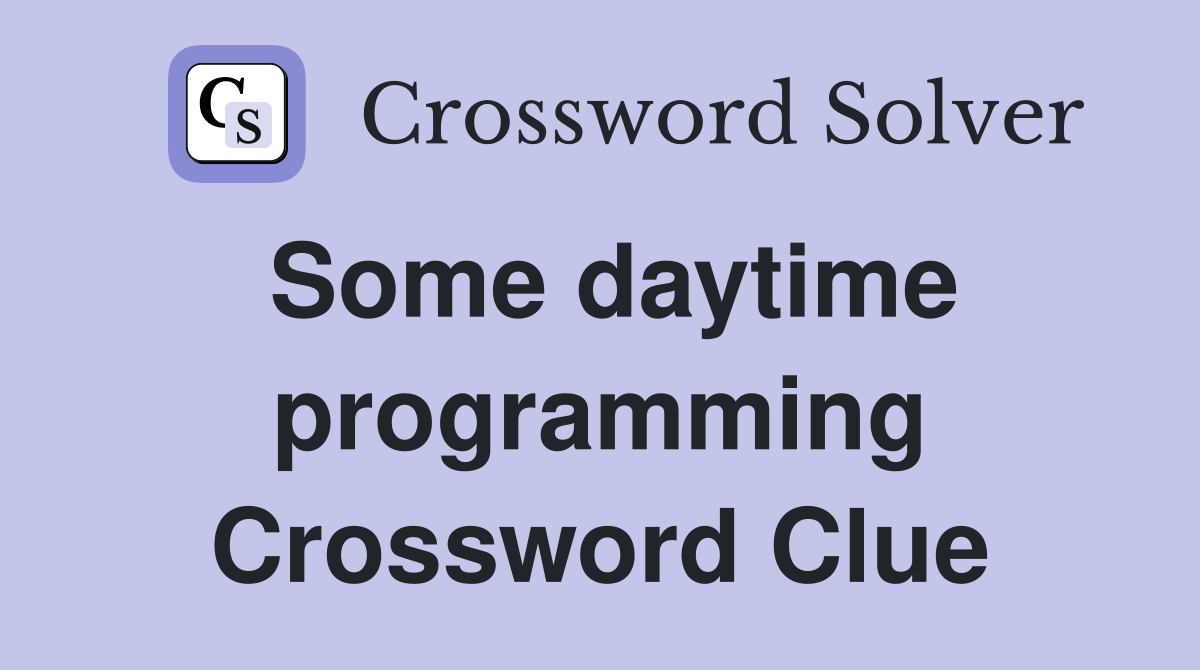 Some daytime programming Crossword Clue