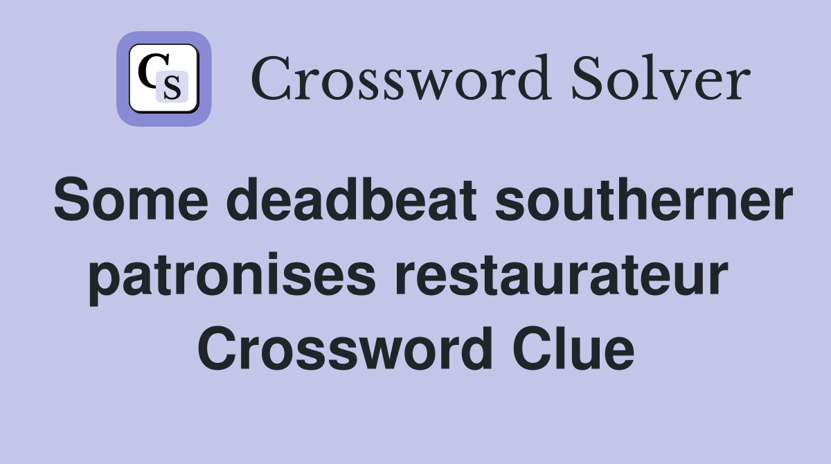 Some deadbeat southerner patronises restaurateur  Crossword Clue