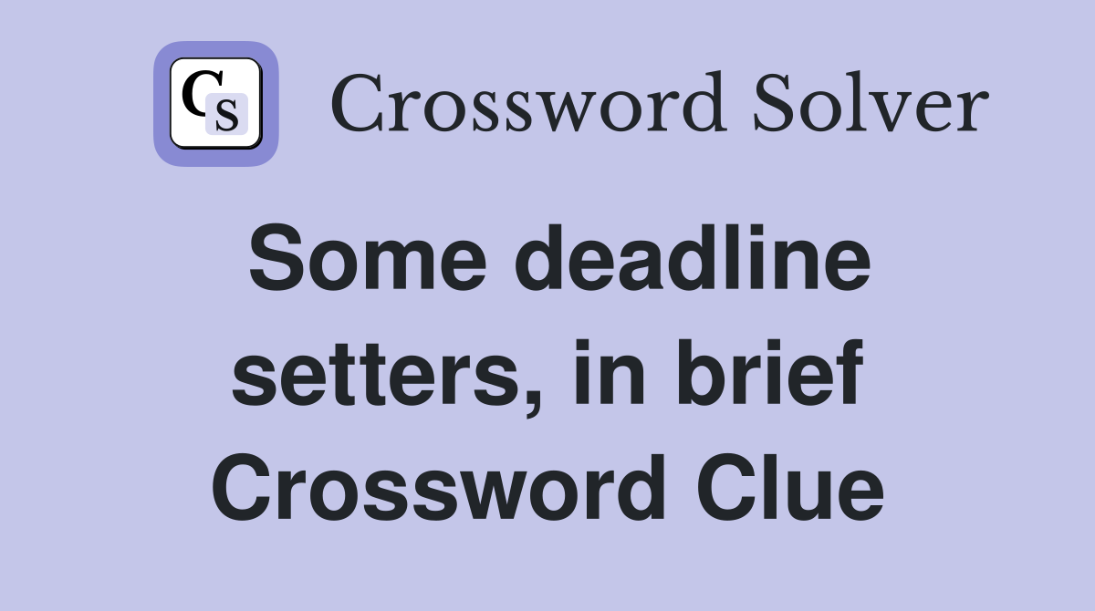 Some deadline setters, in brief Crossword Clue