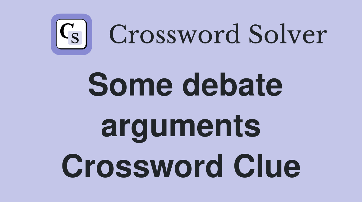 Some debate arguments Crossword Clue