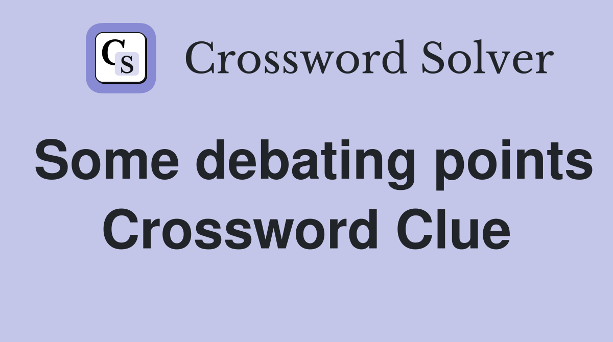 Some debating points Crossword Clue